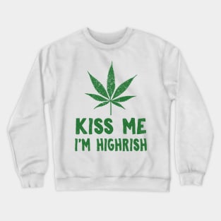 Kiss Me I'm Highrish Funny St. Patricks Day Crewneck Sweatshirt